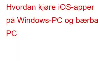 Hvordan kjøre iOS-apper på Windows-PC og bærbar PC