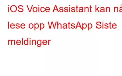 iOS Voice Assistant kan nå lese opp WhatsApp Siste meldinger