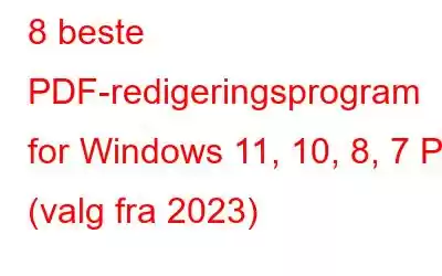 8 beste PDF-redigeringsprogram for Windows 11, 10, 8, 7 PC (valg fra 2023)