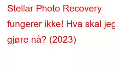 Stellar Photo Recovery fungerer ikke! Hva skal jeg gjøre nå? (2023)