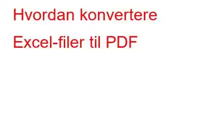 Hvordan konvertere Excel-filer til PDF