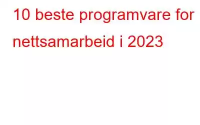 10 beste programvare for nettsamarbeid i 2023