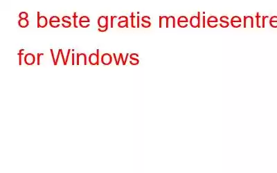 8 beste gratis mediesentre for Windows
