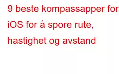 9 beste kompassapper for iOS for å spore rute, hastighet og avstand