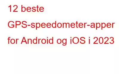 12 beste GPS-speedometer-apper for Android og iOS i 2023