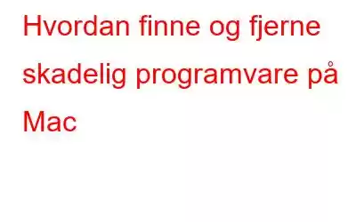 Hvordan finne og fjerne skadelig programvare på Mac