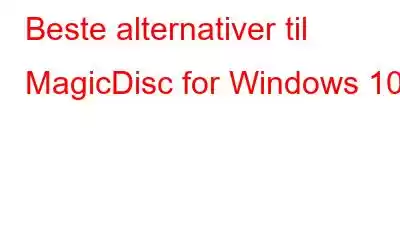 Beste alternativer til MagicDisc for Windows 10