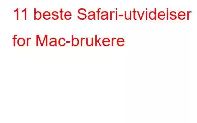 11 beste Safari-utvidelser for Mac-brukere