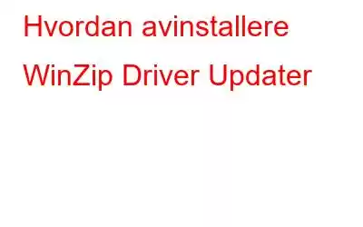 Hvordan avinstallere WinZip Driver Updater