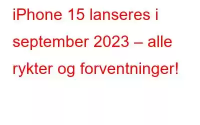 iPhone 15 lanseres i september 2023 – alle rykter og forventninger!