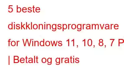 5 beste diskkloningsprogramvare for Windows 11, 10, 8, 7 PC | Betalt og gratis