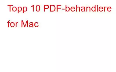 Topp 10 PDF-behandlere for Mac