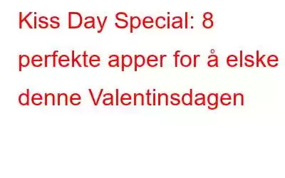 Kiss Day Special: 8 perfekte apper for å elske denne Valentinsdagen