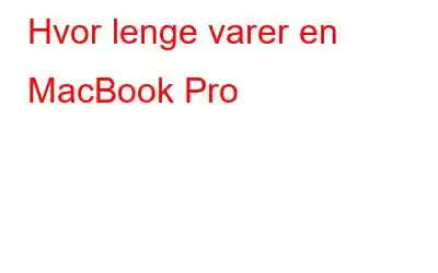 Hvor lenge varer en MacBook Pro