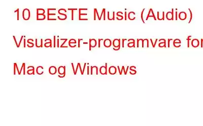 10 BESTE Music (Audio) Visualizer-programvare for Mac og Windows
